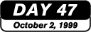 Day 47 - October 2, 1999